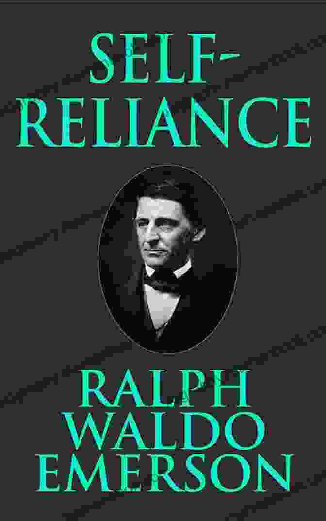 Ralph Waldo Emerson Emphasizing The Importance Of Self Reliance And Trusting One's Own Instincts Essays Of Ralph Waldo Emerson The Transcendentalist