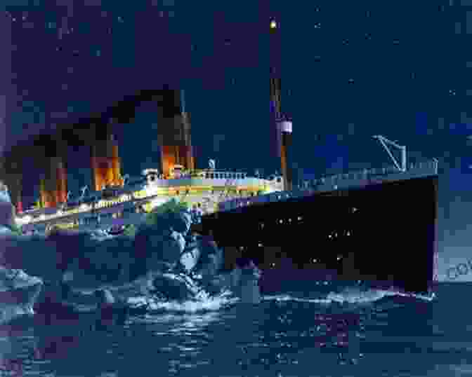 The RMS Titanic Colliding With An Iceberg On The Night Of April 14, 1912 Titanic: A Captivating Guide To The History Of The Unsinkable Ship RMS Titanic Including Survivor Stories And A Real Romance Story (Captivating History)