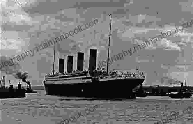 The RMS Titanic Departing From Southampton On Its Maiden Voyage Titanic: A Captivating Guide To The History Of The Unsinkable Ship RMS Titanic Including Survivor Stories And A Real Romance Story (Captivating History)