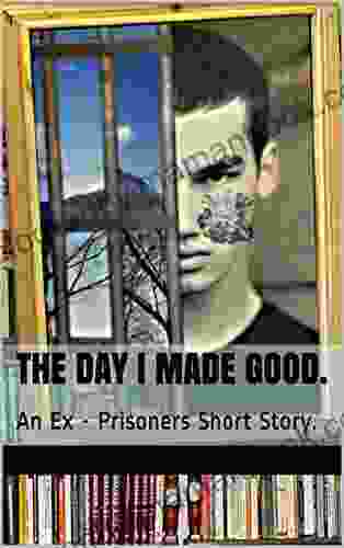 The Day I Made Good : An Ex Prisoners Story