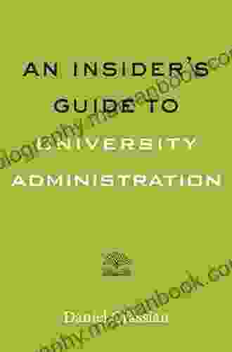 An Insider S Guide To University Administration (Higher Ed Leadership Essentials)
