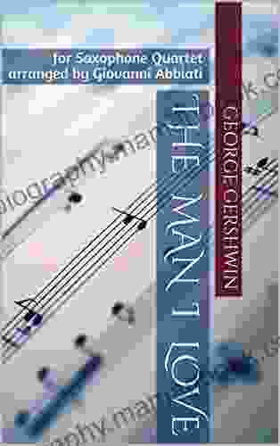 George Gershwin The Man I Love For Saxophone Quartet: Arranged By Giovanni Abbiati