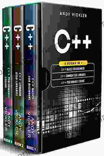 C++: 3 In 1 : C++ Basics For Beginners + C++ Common Used Libraries + C++ Performance Coding