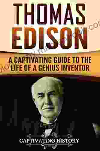Thomas Edison: A Captivating Guide To The Life Of A Genius Inventor (Captivating History)
