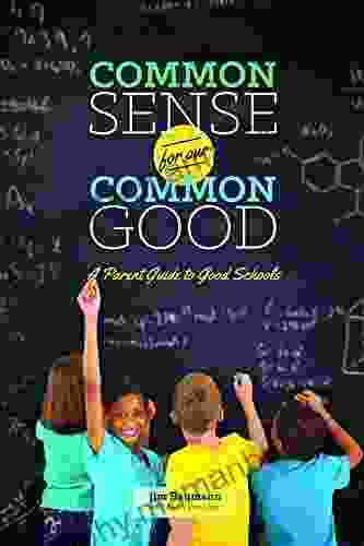 Common Sense For Our Common Good: A Parent Guide To Good Schools