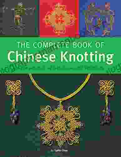 The Complete Of Chinese Knotting: A Compendium Of Techniques And Variations