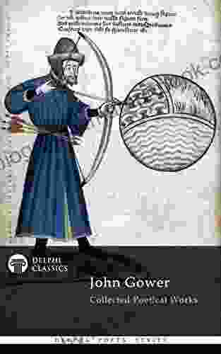 Delphi Collected Poetical Works Of John Gower (Illustrated) (Delphi Poets 76)