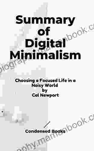 Summary Of Digital Minimalism: Choosing A Focused Life In A Noisy World By Cal Newport (Condensed Series)