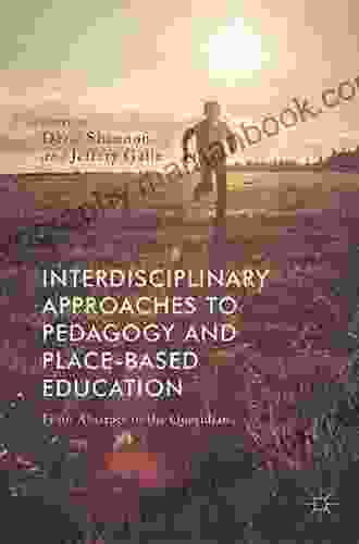 Interdisciplinary Approaches To Pedagogy And Place Based Education: From Abstract To The Quotidian