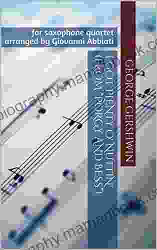 George Gershwin I Got Plenty O Nuttin (from Porgy And Bess ) For Saxophone Quartet: Arranged By Giovanni Abbiati
