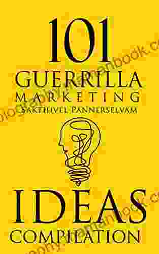 101 Guerrilla Marketing Ideas: Get Amazing Guerrilla Marketing Techniques From International Brands For Your Business (Guerrilla Marketing For Entrepreneurs)