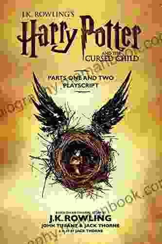 Harry Potter And The Cursed Child Parts One And Two: The Official Playscript Of The Original West End Production