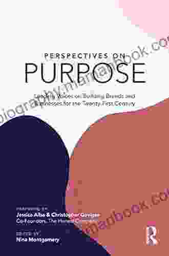 Perspectives On Purpose: Leading Voices On Building Brands And Businesses For The Twenty First Century