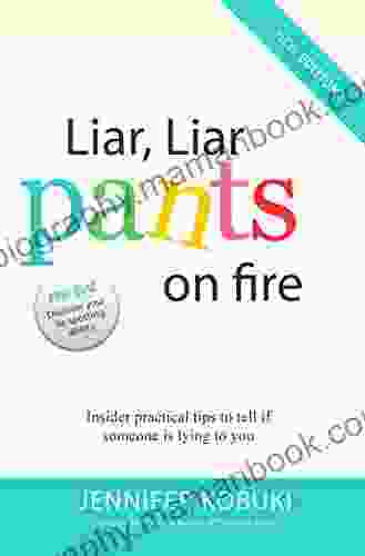 Liar Liar Pants On Fire: Insider Practical Tips To Tell If Someone Is Lying To You