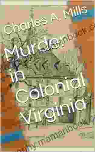 Murder In Colonial Virginia Charles A Mills