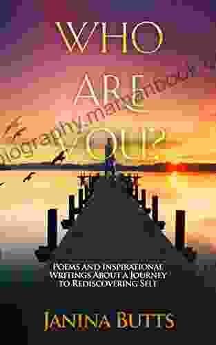 Who Are You?: Poems And Inspirational Writings About A Journey To Rediscovering Self