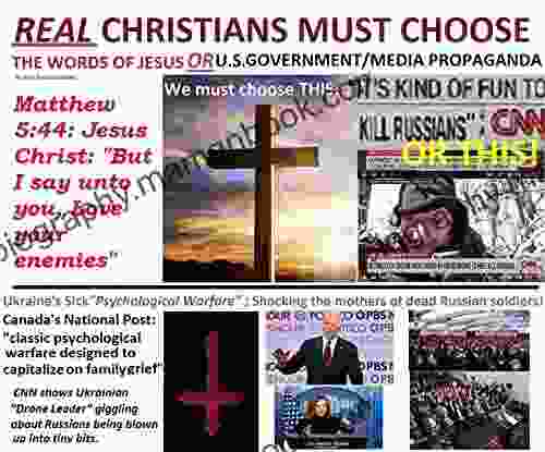 REAL CHRISTIANS MUST CHOOSE: THE WORDS OF JESUS OR U S GOVERNMENT/MEDIA PROPAGANDA