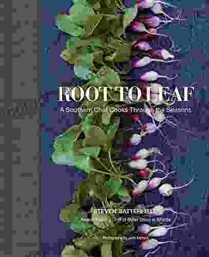 Root To Leaf: A Southern Chef Cooks Through The Seasons