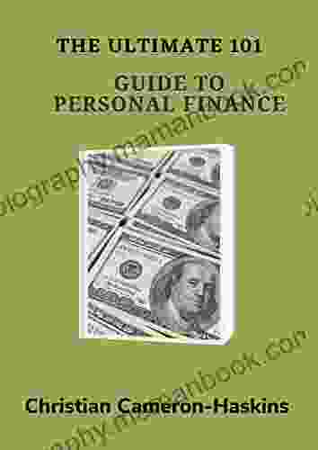 The Ultimate 101 Guide To Personal Finance : Step By Step Instructions On How To Take Back Control Of Your Finances