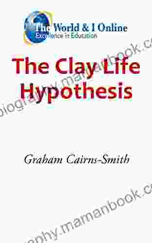 The Clay Life Hypothesis Rick Raphael