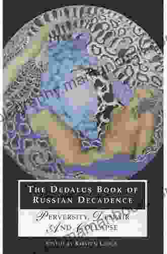 The Dedalus Of Russian Decadence: Perversity Despair Collapse: Perversity Despair And Collapse