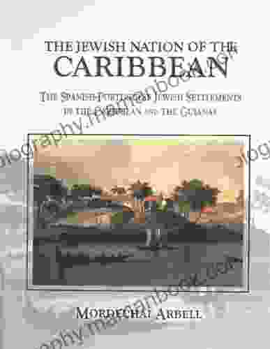 The Jewish Nation Of The Caribbean: The Spanish Portuguese Jewish Settlements In The Caribbean And The Guianas (Gefen Publishing)