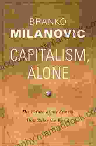 Capitalism Alone: The Future Of The System That Rules The World