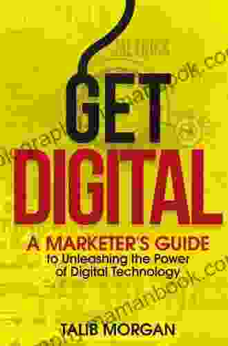 Get Digital: A Marketer S Guide To Unleashing The Power Of Technology