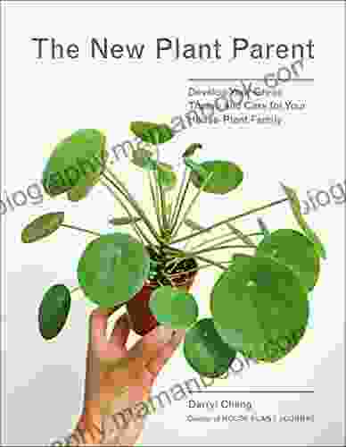 The New Plant Parent: Develop Your Green Thumb And Care For Your House Plant Family