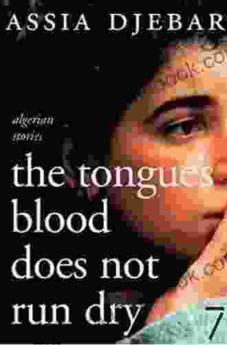 The Tongue S Blood Does Not Run Dry: Algerian Stories