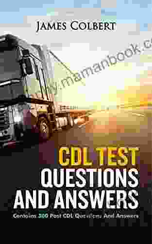 CDL TEST QUESTIONS AND ANSWERS: Contains 300 Past CDL Questions And Answers