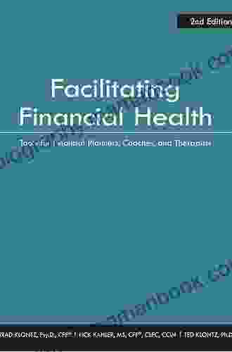 Facilitating Financial Health: Tools For Financial Planners Coaches And Therapists 2nd Edition