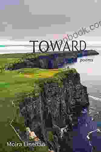 Toward: Poems Moira Linehan