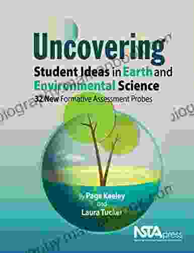 Uncovering Student Ideas In Earth And Environmental Science: 32 New Formative Assessment Probes (Uncovering Student Ideas In Science 10)